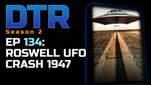 DTR Ep 134: Roswell UFO Crash 1947