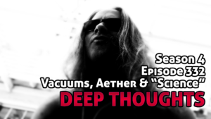 DTR Ep 332: Vacuums, Aether & “Science”