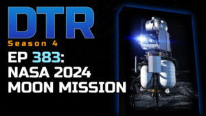 DTR Ep 383: NASA 2024 Moon Mission