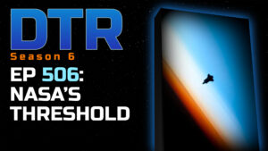 DTR S6 EP 506: NASA’s Threshold
