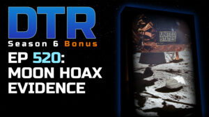 DTR S6 EP 520: Moon Hoax Evidence