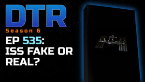DTR S6 EP 535: ISS Fake or Real?