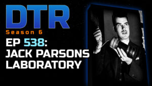 DTR S6 EP 538: Jack Parsons Laboratory