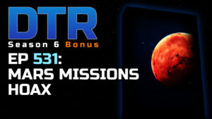 DTR S6 EP 531: Mars Missions Hoax (redo)