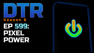 DTR S6 EP 599: Pixel Power