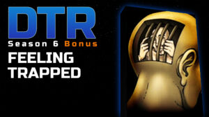DTR S6 Bonus: Feeling Trapped