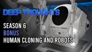 DTR S6 Bonus: Human Cloning and Robots