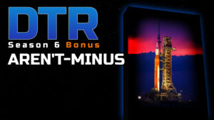 DTR S6 Bonus: Aren’T-Minus