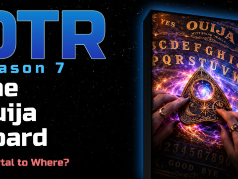 DTR S7: The Ouija Board – A Portal to Where?
